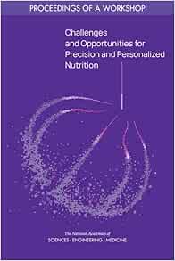 Challenges and Opportunities for Precision and Personalized Nutrition: Proceedings of a Workshop (PDF)