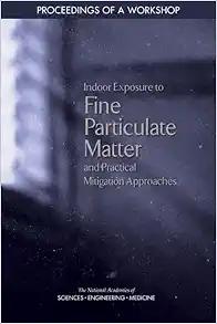 Indoor Exposure to Fine Particulate Matter and Practical Mitigation Approaches: Proceedings of a Workshop (EPUB)