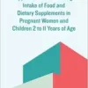 Approaches to Assessing Intake of Food and Dietary Supplements in Pregnant Women and Children 2 to 11 Years of Age: Proceedings of a Workshop Series (PDF)