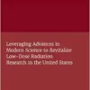 Leveraging Advances in Modern Science to Revitalize Low-Dose Radiation Research in the United States (EPUB)