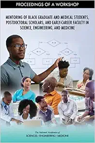 Mentoring of Black Graduate and Medical Students, Postdoctoral Scholars, and Early-Career Faculty in Science, Engineering, and Medicine: Proceedings of a Workshop (EPUB)