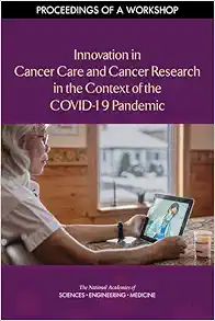 Innovation in Cancer Care and Cancer Research in the Context of the COVID-19 Pandemic: Proceedings of a Workshop (PDF)