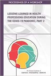 Lessons Learned in Health Professions Education During the COVID-19 Pandemic, Part 2: Proceedings of a Workshop (EPUB)