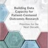 Building Data Capacity for Patient-Centered Outcomes Research: Priorities for the Next Decade (EPUB)