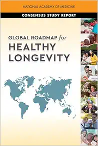Global Roadmap for Healthy Longevity (The Consensus Study Report) (PDF)