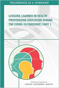 Lessons Learned in Health Professions Education During the COVID-19 Pandemic, Part 1: Proceedings of a Workshop (PDF)