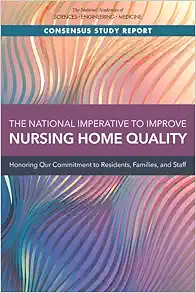 The National Imperative to Improve Nursing Home Quality: Honoring Our Commitment to Residents, Families, and Staff (Consensus Study Report) (EPUB)