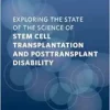 Exploring the State of the Science of Stem Cell Transplantation and Posttransplant Disability: Proceedings of a Workshop (PDF)