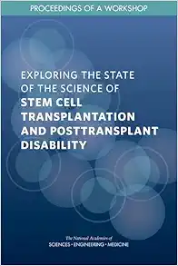 Exploring the State of the Science of Stem Cell Transplantation and Posttransplant Disability: Proceedings of a Workshop (PDF)