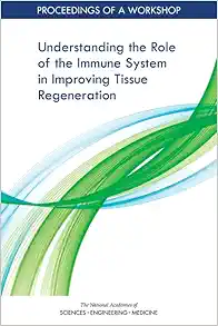 Understanding the Role of the Immune System in Improving Tissue Regeneration: Proceedings of a Workshop (PDF)