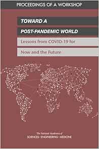 Toward a Post-Pandemic World: Lessons from COVID-19 for Now and the Future: Proceedings of a Workshop (PDF)