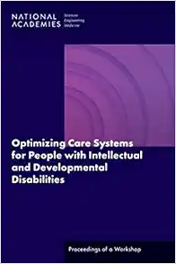 Optimizing Care Systems for People with Intellectual and Developmental Disabilities: Proceedings of a Workshop (PDF)