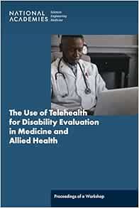 The Use of Telehealth for Disability Evaluations in Medicine and Allied Health: Proceedings of a Workshop (PDF)