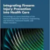 Integrating Firearm Injury Prevention into Health Care: Proceedings of a Joint Workshop of the National Academies of Sciences, Engineering, and … PEACE Initiative (Proceedings of a Workshop) (PDF)