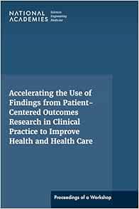 Accelerating the Use of Findings from Patient-Centered Outcomes Research in Clinical Practice to Improve Health and Health Care: Proceedings of a Workshop Series (EPUB)