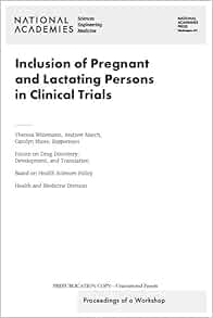 Inclusion of Pregnant and Lactating Persons in Clinical Trials: Proceedings of a Workshop (EPUB)