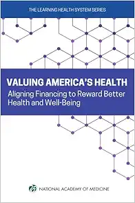 Valuing America’s Health: Aligning Financing to Reward Better Health and Well-Being (Learning Health System) (EPUB)