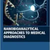 Nanobioanalytical Approaches to Medical Diagnostics (Woodhead Publishing Series in Biomaterials) (PDF)