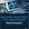 Big Data Analytics for Healthcare: Datasets, Techniques, Life Cycles, Management, and Applications (EPUB)