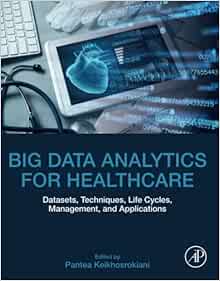 Big Data Analytics for Healthcare: Datasets, Techniques, Life Cycles, Management, and Applications (PDF)