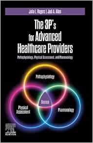 The 3P’s for Advanced Healthcare Providers: Pathophysiology, Physical Assessment, and Pharmacology (PDF)