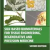 Silk-Based Biomaterials for Tissue Engineering, Regenerative and Precision Medicine (Woodhead Publishing Series in Biomaterials), 2nd Edition (PDF)