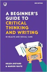 A Beginner’s Guide to Critical Thinking and W riting in Health and Social Care, 3rd Edition (EPUB)