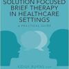 Working with Solution Focused Brief Therapy in Healthcare Settings: A Practical Guide (PDF)