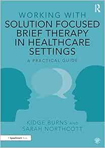 Working with Solution Focused Brief Therapy in Healthcare Settings: A Practical Guide (PDF)
