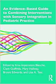 An Evidence-Based Guide to Combining Interventions with Sensory Integration in Pediatric Practice (PDF)
