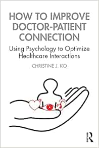 How to Improve Doctor-Patient Connection: Using Psychology to Optimize Healthcare Interactions (PDF)