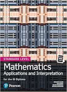 Mathematics Applications and Interpretation for the IB Diploma Standard Level (Pearson International Baccalaureate Diploma: International Editions) (PDF)