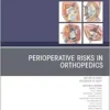 Perioperative Risks in Orthopedics, An Issue of Orthopedic Clinics (Volume 56-2) (The Clinics: Orthopedics, Volume 56-2) (EPUB)