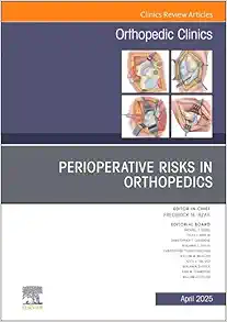 Perioperative Risks in Orthopedics, An Issue of Orthopedic Clinics (Volume 56-2) (The Clinics: Orthopedics, Volume 56-2) (EPUB)