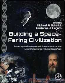 Building a Space-Faring Civilization: Advancing the Renaissance of Science, Medicine and Human Performance in Civilian Spaceflight (PDF)
