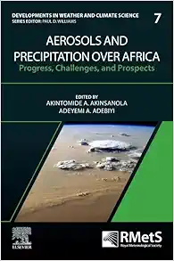 Aerosols and Precipitation Over Africa: Progress, Challenges, and Prospects (Volume 7) (Developments in Weather and Climate Science, Volume 7) (PDF)