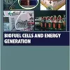 Biofuel Cells and Energy Generation (Woodhead Series in Bioenergy) (PDF)