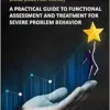 A Practical Guide to Functional Assessment and Treatment for Severe Problem Behavior (PDF)