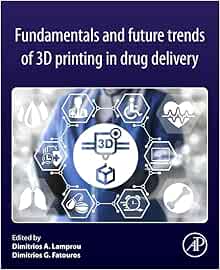 Fundamentals and Future Trends of 3D Printing in Drug Delivery (PDF)