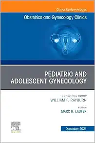 Pediatric and Adolescent Gynecology, An Issue of Obstetrics and Gynecology Clinics of North America (Volume 51-4) (The Clinics: Internal Medicine, Volume 51-4) (EPUB)