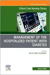 Management of the Hospitalized Patient with Diabetes, An Issue of Critical Care Nursing Clinics of North America (Volume 37-1) (The Clinics: Nursing, Volume 37-1) (EPUB)