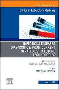 Infectious Diseases Diagnostics: From Current Strategies to Future Technologies, An Issue of the Clinics in Laboratory Medicine (Volume 45-1) (The Clinics: Internal Medicine, Volume 45-1) (EPUB)