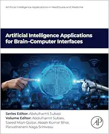 Artificial Intelligence Applications for Brain–Computer Interfaces (Artificial Intelligence Applications in Healthcare and Medicine) (PDF)