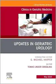 Updates in Geriatric Urology, An Issue of Clinics in Geriatric Medicine (Volume 41-2) (The Clinics: Internal Medicine, Volume 41-2) (PDF)
