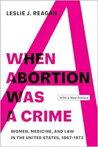When Abortion Was a Crime: Women, Medicine, and Law in the United States, 1867-1973, with a New Preface (EPUB)
