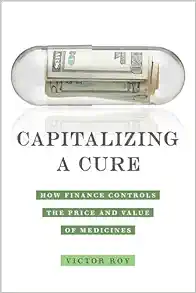 Capitalizing a Cure: How Finance Controls the Price and Value of Medicines (PDF)