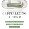 Capitalizing a Cure: How Finance Controls the Price and Value of Medicines (EPUB)