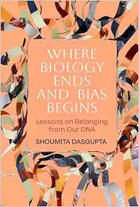 Where Biology Ends and Bias Begins: Lessons on Belonging from Our DNA (PDF)