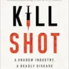 Kill Shot: A Shadow Industry, a Deadly Disease (EPUB)