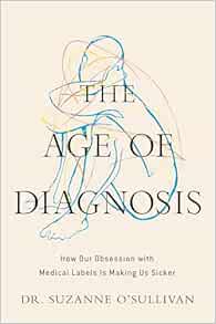 The Age of Diagnosis: How Our Obsession with Medical Labels Is Making Us Sicker (EPUB)